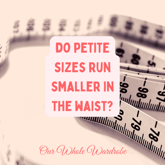 do petite sizes run smaller in the waist