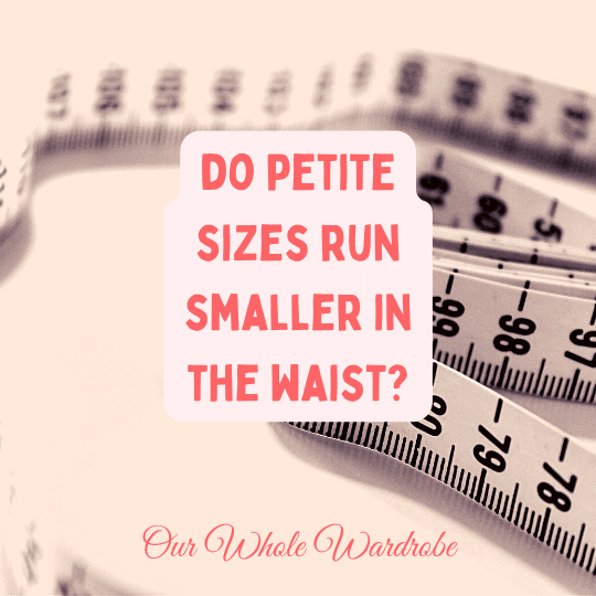 answered-do-petite-sizes-run-smaller-in-the-waist-our-whole-wardrobe